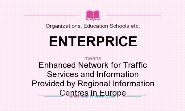 What does ENTERPRICE mean? It stands for Enhanced Network for Traffic Services and Information Provided by Regional Information Centres in Europe