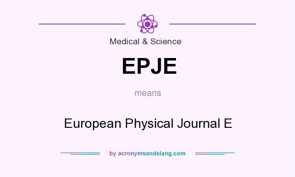 What does EPJE mean? It stands for European Physical Journal E