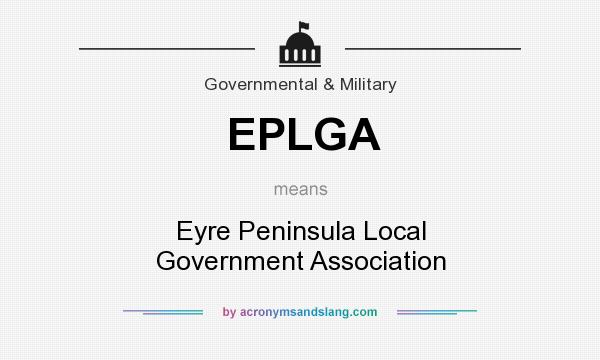 What does EPLGA mean? It stands for Eyre Peninsula Local Government Association