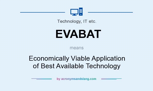 What does EVABAT mean? It stands for Economically Viable Application of Best Available Technology