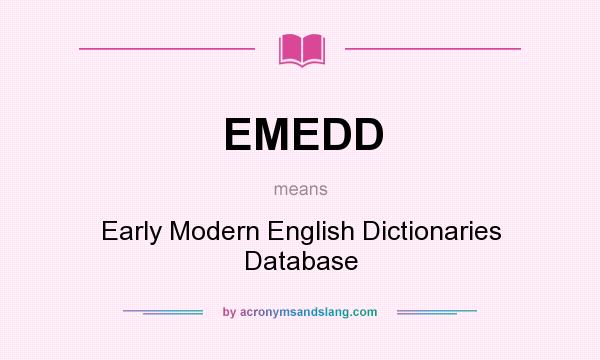 What does EMEDD mean? It stands for Early Modern English Dictionaries Database