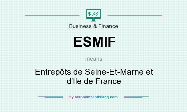 What does ESMIF mean? It stands for Entrepôts de Seine-Et-Marne et d`Ile de France