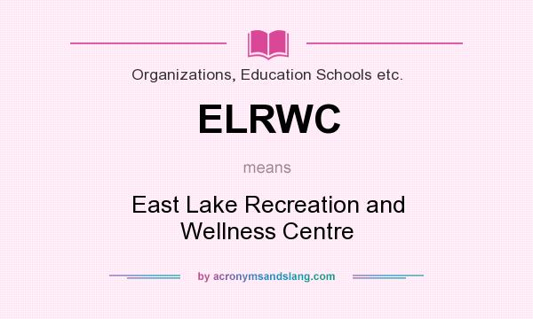 What does ELRWC mean? It stands for East Lake Recreation and Wellness Centre