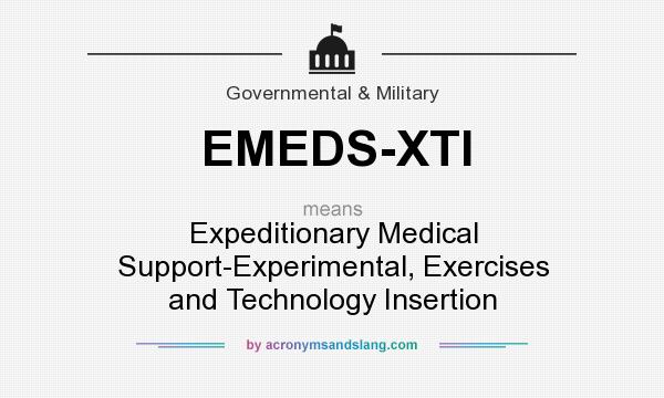 What does EMEDS-XTI mean? It stands for Expeditionary Medical Support-Experimental, Exercises and Technology Insertion