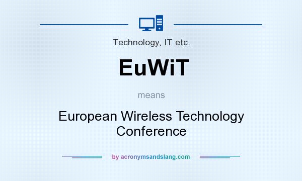 What does EuWiT mean? It stands for European Wireless Technology Conference