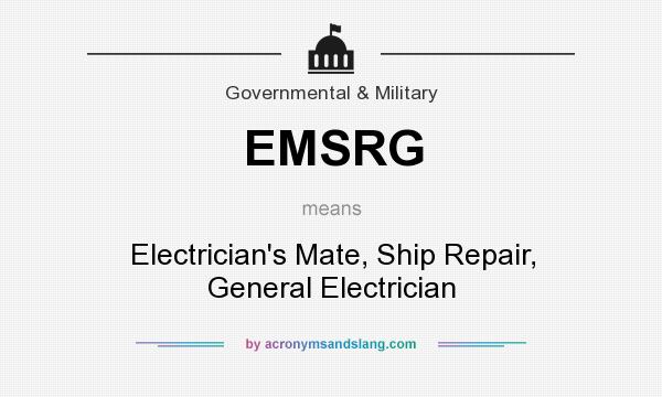 What does EMSRG mean? It stands for Electrician`s Mate, Ship Repair, General Electrician