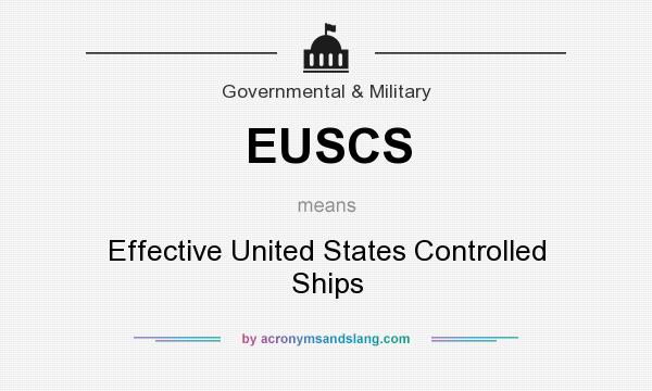 What does EUSCS mean? It stands for Effective United States Controlled Ships