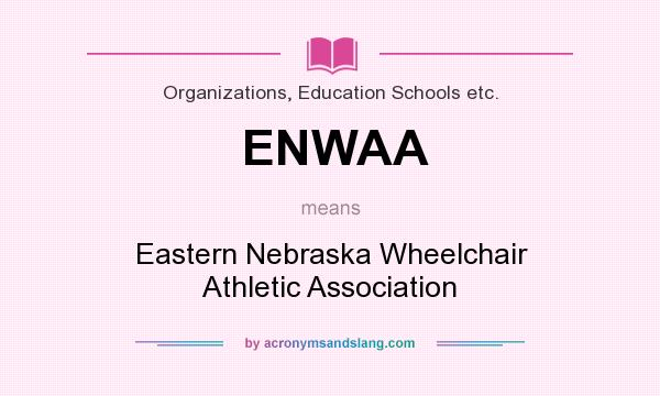What does ENWAA mean? It stands for Eastern Nebraska Wheelchair Athletic Association