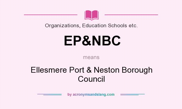 What does EP&NBC mean? It stands for Ellesmere Port & Neston Borough Council