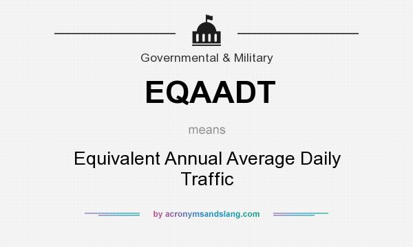 What does EQAADT mean? It stands for Equivalent Annual Average Daily Traffic