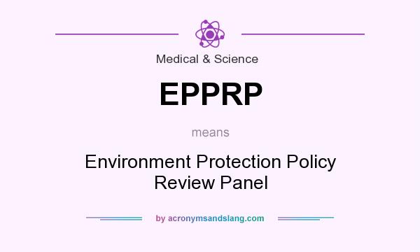 What does EPPRP mean? It stands for Environment Protection Policy Review Panel