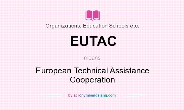 What does EUTAC mean? It stands for European Technical Assistance Cooperation