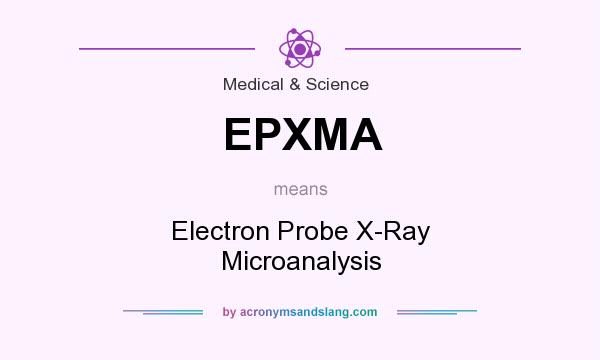 What does EPXMA mean? It stands for Electron Probe X-Ray Microanalysis