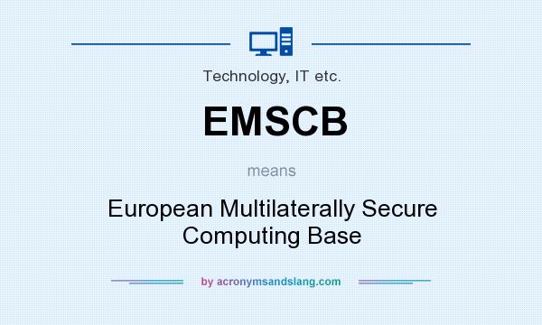 What does EMSCB mean? It stands for European Multilaterally Secure Computing Base