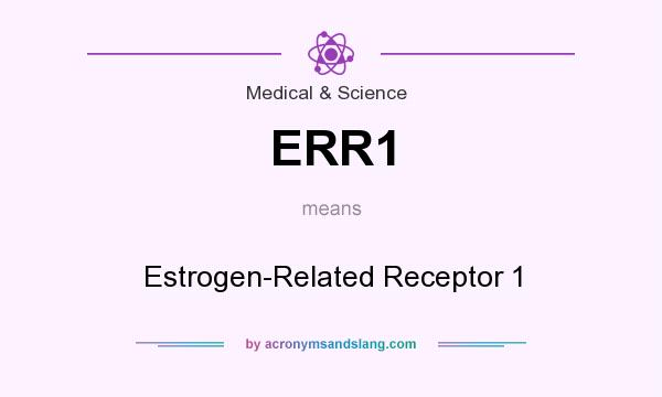 What does ERR1 mean? It stands for Estrogen-Related Receptor 1