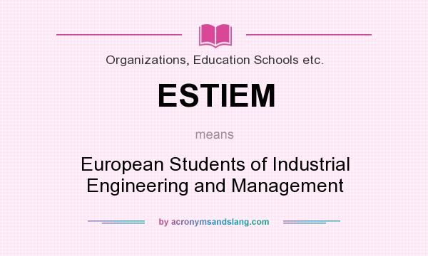 What does ESTIEM mean? It stands for European Students of Industrial Engineering and Management