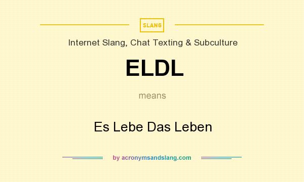 What does ELDL mean? It stands for Es Lebe Das Leben
