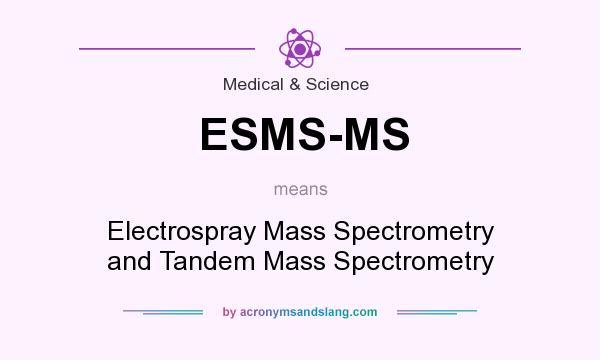 What does ESMS-MS mean? It stands for Electrospray Mass Spectrometry and Tandem Mass Spectrometry