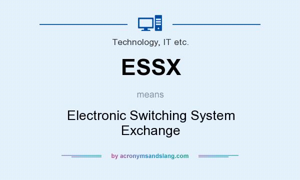 What does ESSX mean? It stands for Electronic Switching System Exchange