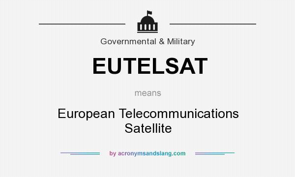 What does EUTELSAT mean? It stands for European Telecommunications Satellite
