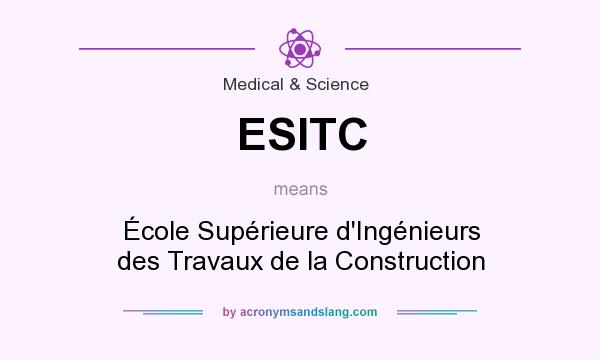 What does ESITC mean? It stands for École Supérieure d`Ingénieurs des Travaux de la Construction