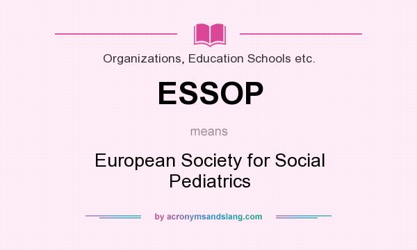 What does ESSOP mean? It stands for European Society for Social Pediatrics