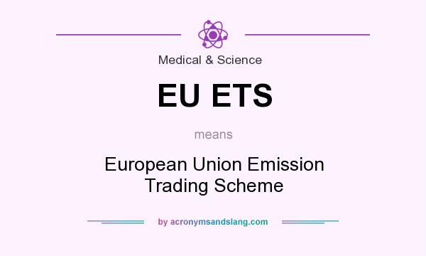 What does EU ETS mean? It stands for European Union Emission Trading Scheme