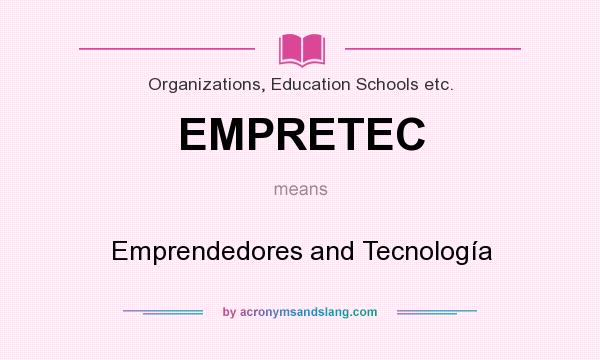 What does EMPRETEC mean? It stands for Emprendedores and Tecnología