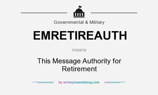 What does EMRETIREAUTH mean? It stands for This Message Authority for Retirement