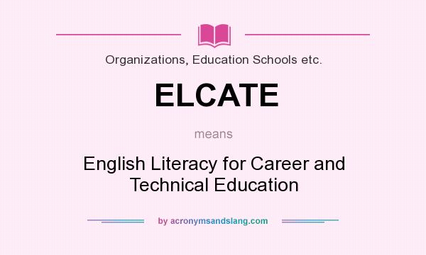 What does ELCATE mean? It stands for English Literacy for Career and Technical Education