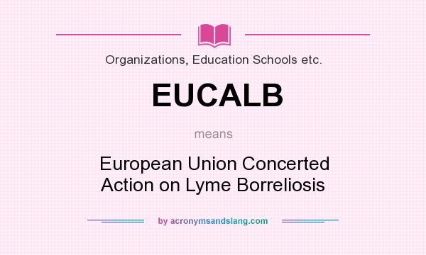 What does EUCALB mean? It stands for European Union Concerted Action on Lyme Borreliosis