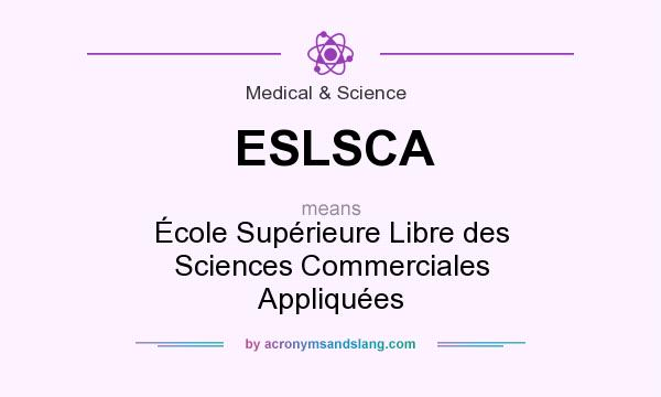 What does ESLSCA mean? It stands for École Supérieure Libre des Sciences Commerciales Appliquées
