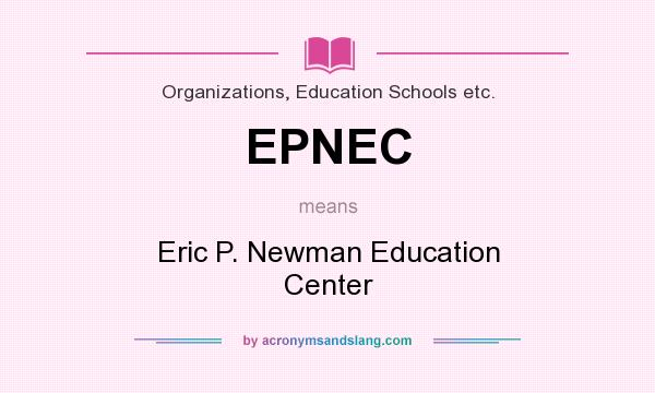 What does EPNEC mean? It stands for Eric P. Newman Education Center