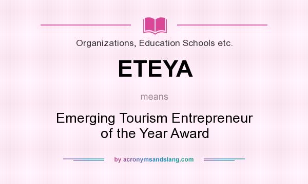 What does ETEYA mean? It stands for Emerging Tourism Entrepreneur of the Year Award