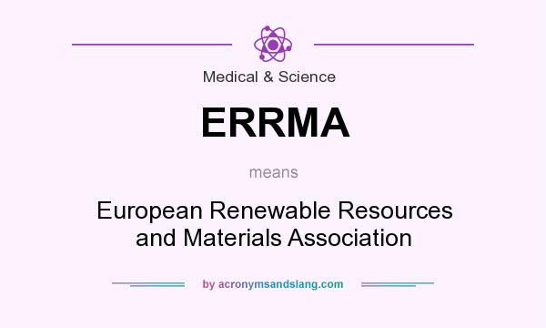 What does ERRMA mean? It stands for European Renewable Resources and Materials Association