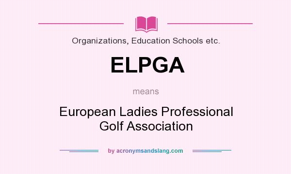 What does ELPGA mean? It stands for European Ladies Professional Golf Association