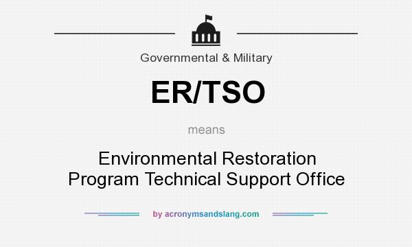 What does ER/TSO mean? It stands for Environmental Restoration Program Technical Support Office