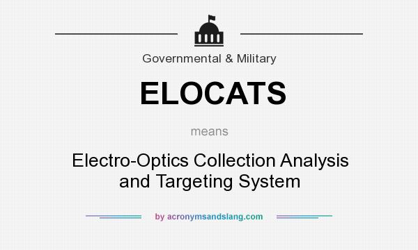 What does ELOCATS mean? It stands for Electro-Optics Collection Analysis and Targeting System