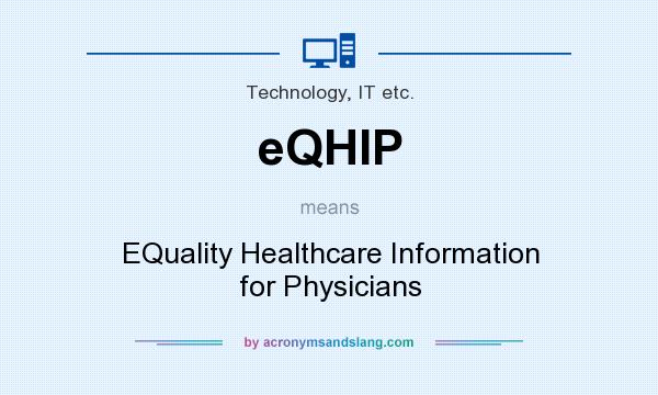What does eQHIP mean? It stands for EQuality Healthcare Information for Physicians
