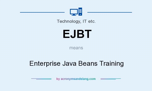 What does EJBT mean? It stands for Enterprise Java Beans Training