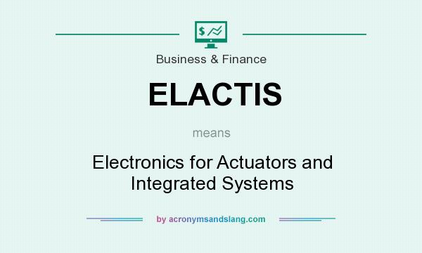 What does ELACTIS mean? It stands for Electronics for Actuators and Integrated Systems