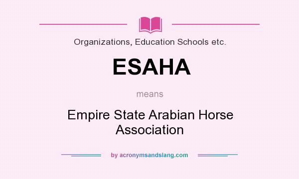 What does ESAHA mean? It stands for Empire State Arabian Horse Association