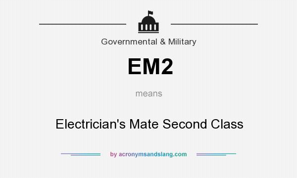 What does EM2 mean? It stands for Electrician`s Mate Second Class