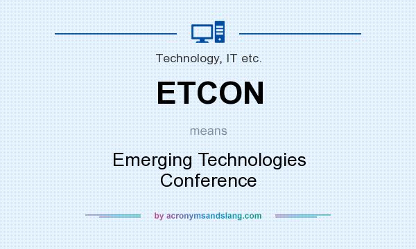What does ETCON mean? It stands for Emerging Technologies Conference