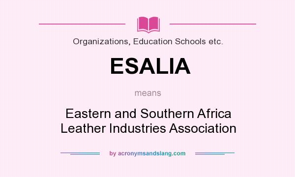 What does ESALIA mean? It stands for Eastern and Southern Africa Leather Industries Association