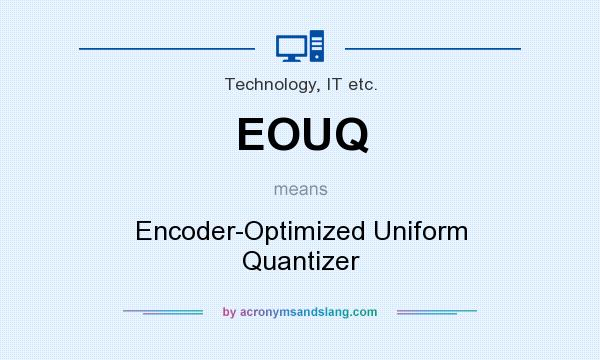 What does EOUQ mean? It stands for Encoder-Optimized Uniform Quantizer