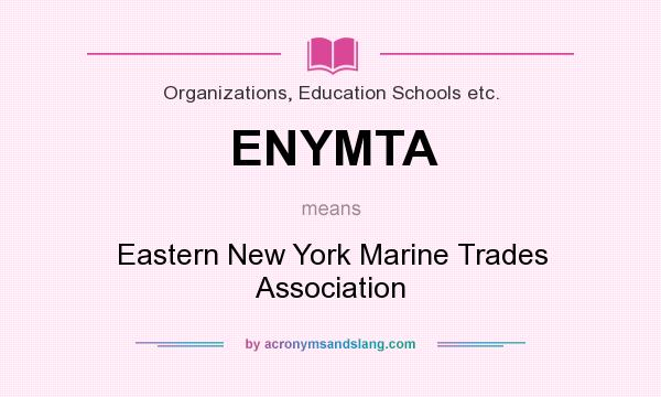 What does ENYMTA mean? It stands for Eastern New York Marine Trades Association