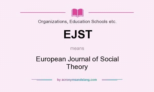 What does EJST mean? It stands for European Journal of Social Theory