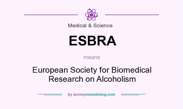 What does ESBRA mean? It stands for European Society for Biomedical Research on Alcoholism