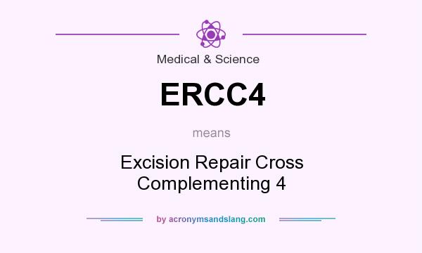 What does ERCC4 mean? It stands for Excision Repair Cross Complementing 4